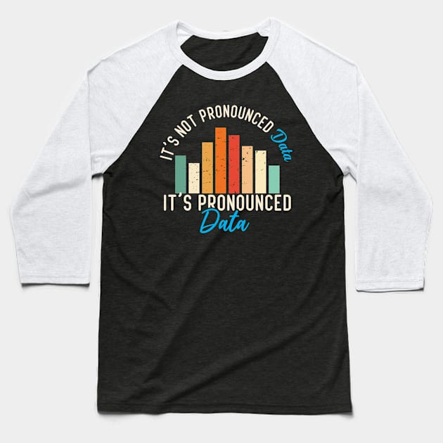 It is not Data it is pronounced Data Analyst Pun Joke Baseball T-Shirt by alltheprints